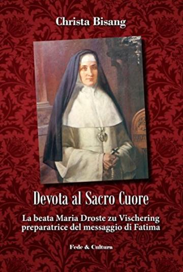 Devota al Sacro Cuore: La beata Maria Droste zu Vischering preparatrice del messaggio di Fatima